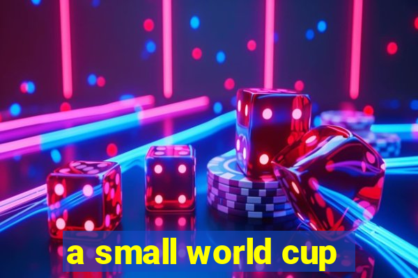 a small world cup